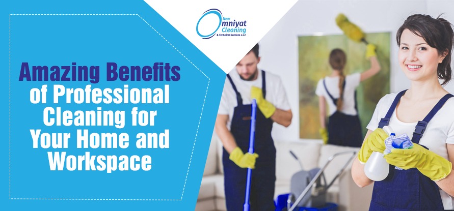 Amazing Benefits of Professional Cleaning for Your Home and Workspace